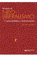 Papel RESISTIR AL NEOLIBERALISMO COMUNIDADES Y AUTONOMIAS (COLECCION SOCIOLOGIA Y POLITICA)