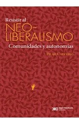 Papel RESISTIR AL NEOLIBERALISMO COMUNIDADES Y AUTONOMIAS (COLECCION SOCIOLOGIA Y POLITICA)
