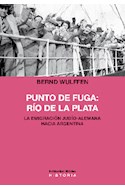 Papel PUNTO DE FUGA RIO DE LA PLATA LA EMIGRACION JUDIO ALEMANA HACIA ARGENTINA (COLECCION HISTORIA)