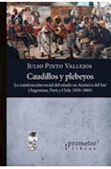 Papel CAUDILLOS Y PLEBEYOS LA CONSTRUCCION SOCIAL DEL ESTADO EN AMERICA DEL SUR ARGENTINA PERU Y CHILE...