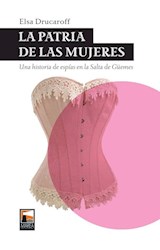 Papel PATRIA DE LAS MUJERES UNA HISTORIA DE ESPIAS EN LA SALTA DE GUEMES (NUEVA EDICION ACTUALZIADA)