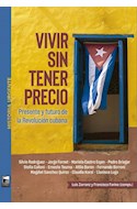 Papel VIVIR SIN TENER PRECIO PRESENTE FUTURO DE LA REVOLUCION CUBANA (COLECCION HISTORIA URGENTE)