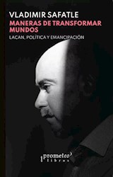 Papel MANERAS DE TRANSFORMAR MUNDOS LACAN POLITICA Y EMANCIPACION