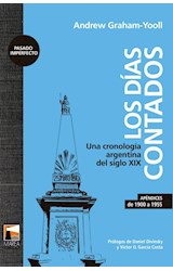 Papel DIAS CONTADOS UNA CRONOLOGIA ARGENTINA DEL SIGLO XIX [APENDICES DE 1900 A 1955] (PASADO IMPERFECTO)