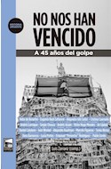 Papel NO NOS HAN VENCIDO A 45 AÑOS DEL GOLPE (COLECCION HISTORIA URGENTE 83)