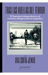 Papel TRAS LAS HUELLAS DEL TERROR EL OPERATIVO INDEPENDENCIA Y EL COMIENZO DEL GENOCIDIO EN ARGENTINA