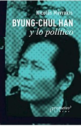 Papel BYUNG CHUL HAN Y LO POLITICO (COLECCION PENSAR LO POLITICO)