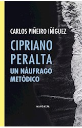 Papel CIPRIANO PERALTA UN NAUFRAGO METODICO (COLECCION POESIA Y FICCION LATINOAMERICANA 174)