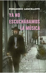 Papel YA NO ESCUCHABAMOS LA MUSICA (COLECCION POESIA Y FICCION LATINOAMERICANA)