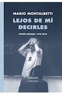 Papel LEJOS DE MI DECIRLES POESIA REUNIDA 1978-2018 (COLECCION POESIA Y FICCION LATINOAMERICANA 224)