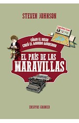 Papel PAIS DE LAS MARAVILLAS COMO EL JUEGO CREO EL MUNDO MODERNO (COLECCION ENSAYOS GRANICA)
