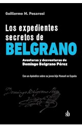 Papel EXPEDIENTES SECRETOS DE BELGRANO AVENTURAS Y DESVENTURAS DE DOMINGO BELGRANO PEREZ