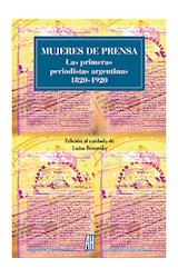 Papel MUJERES DE PRENSA LAS PRIMERAS PERIODISTAS ARGENTINAS 1820-1920 (COLECCION BIOGRAFIAS Y TESTIMONIOS)