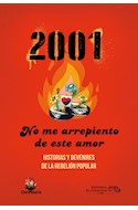 Papel 2001 NO ME ARREPIENTO DE ESTE AMOR HISTORIAS Y DEVENIRES DE LA REBELION POPULAR