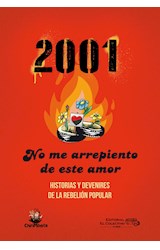Papel 2001 NO ME ARREPIENTO DE ESTE AMOR HISTORIAS Y DEVENIRES DE LA REBELION POPULAR