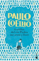 Papel A ORILLAS DEL RIO PIEDRA ME SENTE Y LLORE [BOLSILLO] (COLECCION BIBLIOTECA PAULO COELHO)