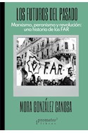 Papel FUTUROS DEL PASADO MARXISMO PERONISMO Y REVOLUCION UNA HISTORIA DE LAS FAR (PASADOS PRESENTES 4)