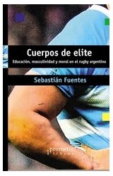 Papel CUERPOS DE ELITE EDUCACION MASCULINIDAD Y MORAL EN EL RUGBY ARGENTINO (COL. MIRADAS ANTROPOLOGICAS)