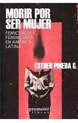 Papel MORIR POR SER MUJER FEMICIDIO Y FEMINICIDIO EN AMERICA LATINA (COLECCION GENERO)