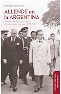 Papel ALLENDE EN LA ARGENTINA INTELECTUALES PRENSA Y EDICION ENTRE LO LOCAL Y LO GLOBAL 1970-1976