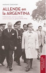 Papel ALLENDE EN LA ARGENTINA INTELECTUALES PRENSA Y EDICION ENTRE LO LOCAL Y LO GLOBAL 1970-1976