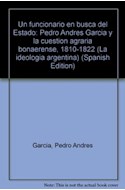 Papel UN FUNCIONARIO EN BUSCA DEL ESTADO PEDRO ANDRES GARCIA Y LA CUESTION AGRARIA BONAERENCE 1810 - 1822