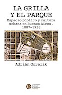 Papel GRILLA Y EL PARQUE ESPACIO PUBLICO Y CULTURA URBANA EN BUENOS AIRES 1887-1936 (RUSTICA)