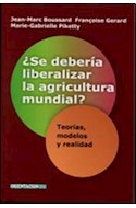 Papel SE DEBERIA LIBERALIZAR LA AGRICULTURA MUNDIAL TEORIAS MODELOS Y REALIDAD