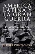 Papel AMERICA LATINA Y LA GRAN GUERRA EL ADIOS A EUROPA [ARGENTINA Y BRASIL 1914-1939] (MEMORIA CRITICA)