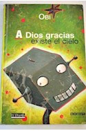 Papel A DIOS GRACIAS EXISTE EL CIELO (COLECCION EL DORADO)