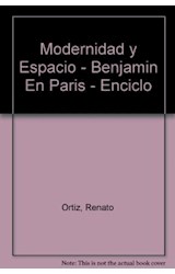 Papel MODERNIDAD Y ESPACIO BENJAMIN EN PARIS (ENCICLOPEDIA LATINOAMERICANA DE SOCIOCULTURA Y COMUNICACION)