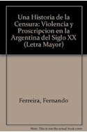 Papel UNA HISTORIA DE LA CENSURA VIOLENCIA Y PROSCRIPCION EN  LA ARGENTINA DEL SIGLO XX