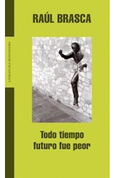 Papel TODO TIEMPO FUTURO FUE PEOR (COLECCION LITERATURA MONDADORI)