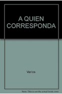 Papel A QUIEN CORRESPONDA (COLECCION MENSAJES Y CUENTOS) (BOLSILLO)