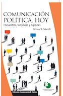Papel COMUNICACION POLITICA HOY ENCUENTROS TENSIONES Y RUPTURAS (COLECCION COMUNICACION Y CULTURA)