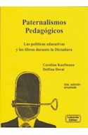 Papel PATERNALISMOS PEDAGOGICOS LAS POLITICAS EDUCATIVAS Y LOS LIBROS DURANTE LA DICTADURA[2 ED AMPLIADA]