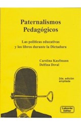 Papel PATERNALISMOS PEDAGOGICOS LAS POLITICAS EDUCATIVAS Y LOS LIBROS DURANTE LA DICTADURA[2 ED AMPLIADA]