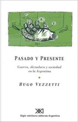 Papel PASADO Y PRESENTE GUERRA DICTADURA Y SOCIEDAD EN LA ARGENTINA (COLECCION SOCIOLOGIA Y POLITICA)