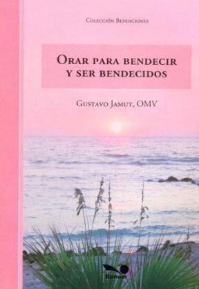 Orar Para Bendecir Y Ser por Gustavo Jamut - 9789505079414 - Libros del  Arrabal