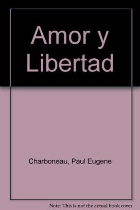 Amor Y Libertad Por Charbonneau Paul Eugene Casassa Y Lorenzo