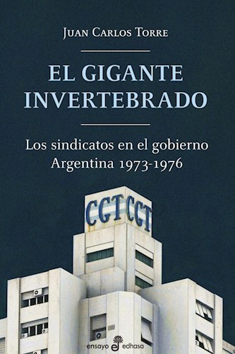 Papel Gigante Invertebrado, El - Los Sindicatos En El Gobierno Argentino 1973 - 1976