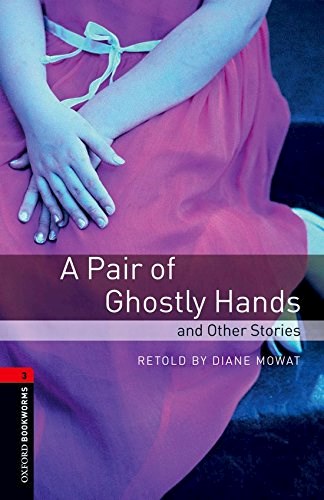 Papel A PAIR OF GHOSTLY HANDS AND OTHER STORIES (OXFORD BOOKWORMS LEVEL 3) (CD INSIDE)