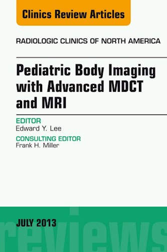 E-book Pediatric Body Imaging with Advanced MDCT and MRI, An Issue of Radiologic Clinics of North America