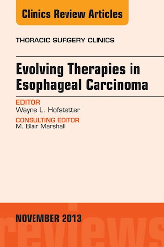  Evolving Therapies In Esophageal Carcinoma  An Issue Of Thoracic Surgery Clinics