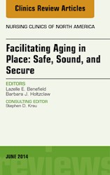 E-book Facilitating Aging In Place: Safe, Sound, And Secure, An Issue Of Nursing Clinics