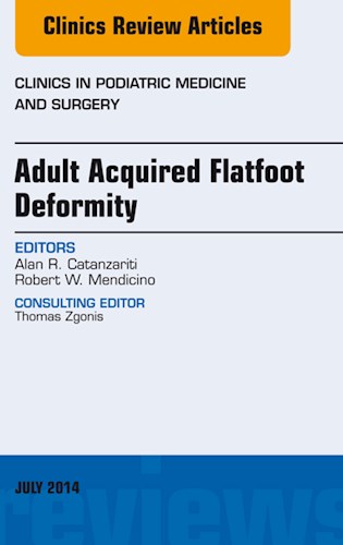  Adult Acquired Flatfoot Deformity  An Issue Of Clinics In Podiatric Medicine And Surgery
