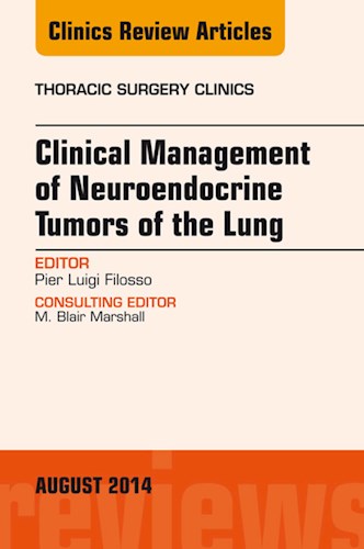 E-book Clinical Management of Neuroendocrine Tumors of the Lung, An Issue of Thoracic Surgery Clinics