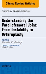 E-book Understanding The Patellofemoral Joint: From Instability To Arthroplasty; An Issue Of Clinics In Sports Medicine