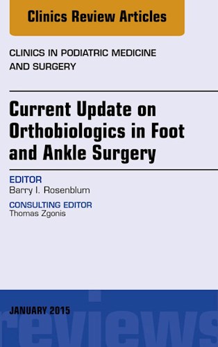  Current Update On Orthobiologics In Foot And Ankle Surgery  An Issue Of Clinics In Podiatric Medicine And Surgery