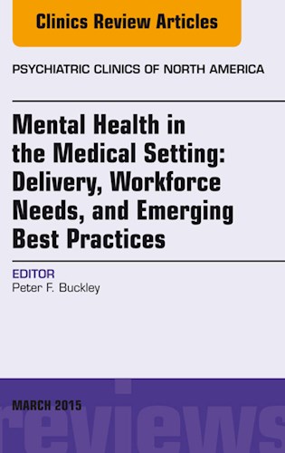 E-book Mental Health in the Medical Setting: Delivery, Workforce Needs, and Emerging Best Practices, An Issue of Psychiatric Clinics of North America